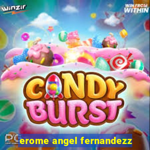 erome angel fernandezz